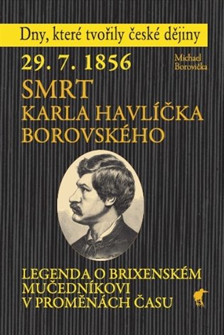 29. 7. 1856 Smrt Karla Havlíčka Borovského - Legenda o brixenském mučedníkovi v proměnách času koupíte na Kosmas.cz