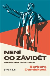 Není co závidět: Obyčejné životy v Severní Koreji - Barbara Demicková