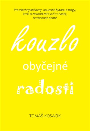 Kouzlo obyčejné radosti - Být, žít, snít a neřešit kraviny koupíte na Kosmas.cz