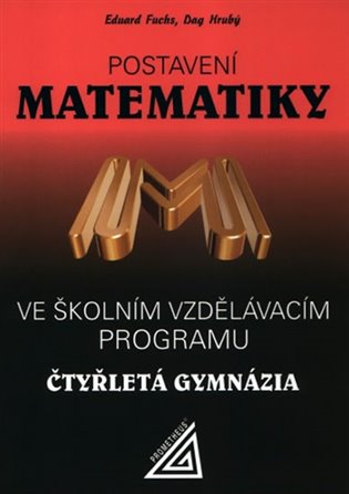 Kniha Postavení matematiky ve školním vzdělávacím programu na čtyřletém gymnáziu