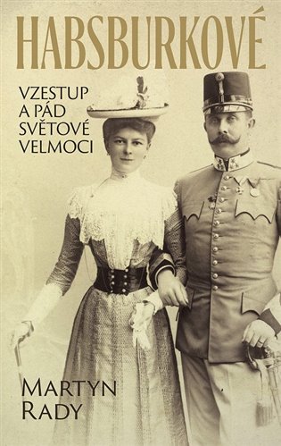Habsburkové. Vzestup a pád světové velmoci