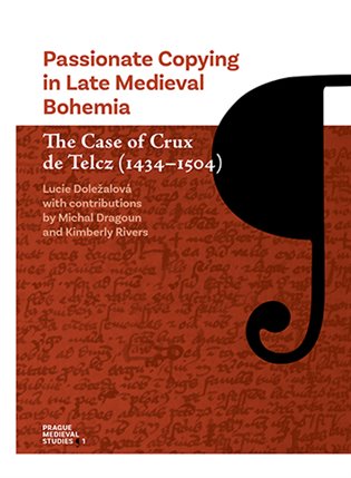 Kniha Passionate Copying in Late Medieval Bohemia The Case of Crux de Telcz (1434-1504)