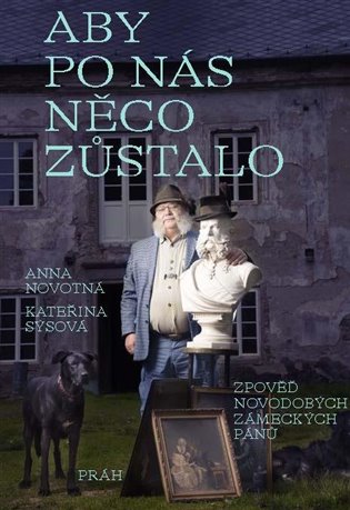 Aby po nás něco zůstalo: Zpověď novodobých zámeckých pánů koupíte na Kosmas.cz