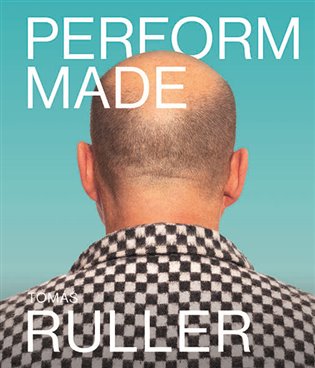 Perform-Made. Tomáš Ruller