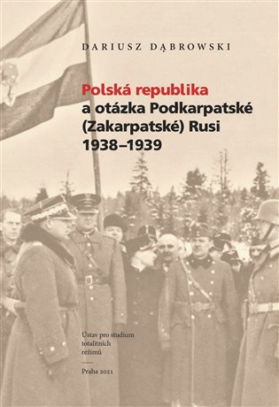 Polská republika a otázka Podkarpatské (Zakarpatské) Rusi 1938–1939 koupíte na Kosmas.cz