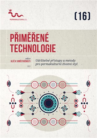 Přiměřené technologie - Udržitelné přístupy a metody pro permakulturní životní styl koupíte na Kosmas.cz