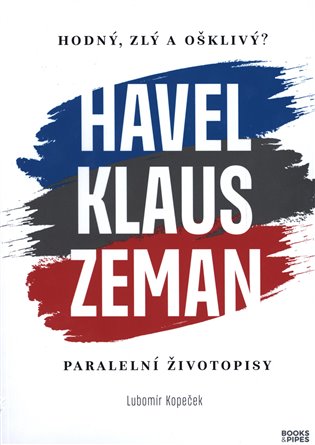 Hodný, zlý a ošklivý? Havel, Klaus, Zeman