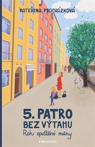 Páté patro bez výtahu - Rok opuštěné matky koupíte na Kosmas.cz