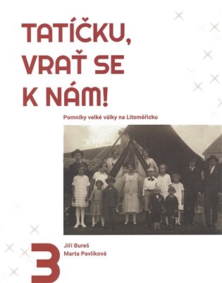 Tatíčku, vrať se k nám! 3 - Pomníky velké války na Litoměřicku koupíte na Kosmas.cz