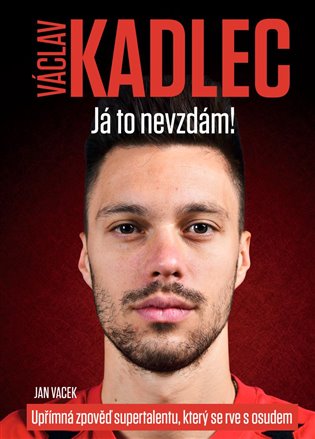 Václav Kadlec: Já to nevzdám! koupíte na Kosmas.cz