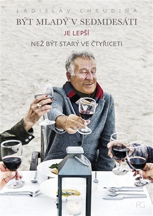 Kniha Být mladý v sedmdesáti je lepší než být starý ve čtyřiceti