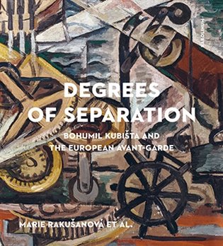 Degrees of Separation Bohumil Kubišta and the European Avant-Garde koupíte na Kosmas.cz