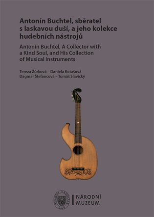 Antonín Buchtel, sběratel s laskavou duší, a jeho kolekce hudebních nástrojů / Antonín Buchtel, A Collector with a Kind Soul, and His Collection of Musical Instruments koupíte na Kosmas.cz