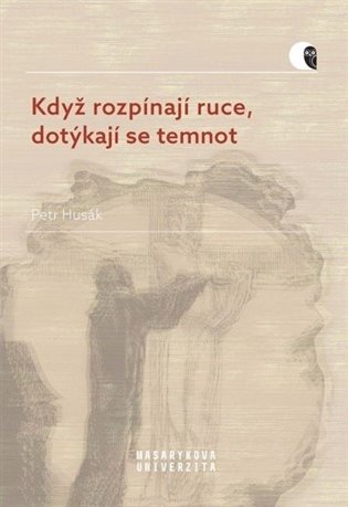 Když rozpínají ruce, dotýkají se temnot koupíte na Kosmas.cz