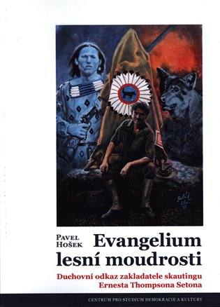 Evangelium lesní moudrosti. Duchovní odkaz zakladatele skautingu Ernesta Thompsona Setona koupíte na Kosmas.cz