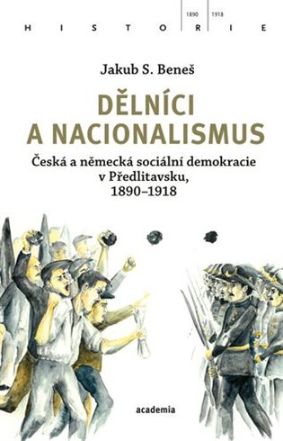 Dělníci a nacionalismus - Česká a německá sociální demokracie v Předlitavsku, 1890–1918 koupíte na Kosmas.cz