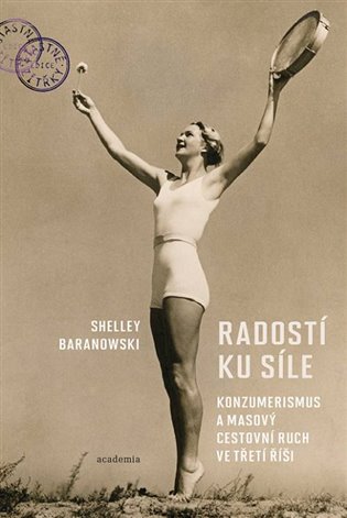 Radostí ku síle - Konzumerismus a masový cestovní ruch ve Třetí říši koupíte na Kosmas.cz