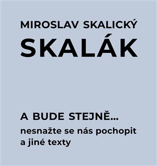 A bude stejně... Nesnažte se nás pochopit a jiné texty koupíte na Kosmas.cz