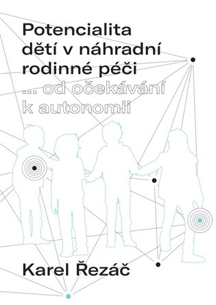 Potencialita dětí v náhradní rodinné péči... od očekávání k autonomii koupíte na Kosmas.cz