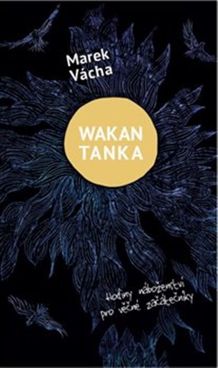 Wakan Tanka - Hodiny náboženství pro věčné začátečníky koupíte na Kosmas.cz