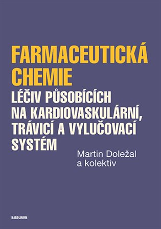 Kniha Farmaceutická chemie léčiv působících na kardiovaskulární, trávicí a vylučovací systém