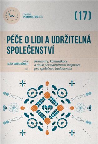 Péče o lidi a udržitelná společenství - Komunity, komunikace a další permakulturní inspirace pro společnou budoucnost koupíte na Kosmas.cz