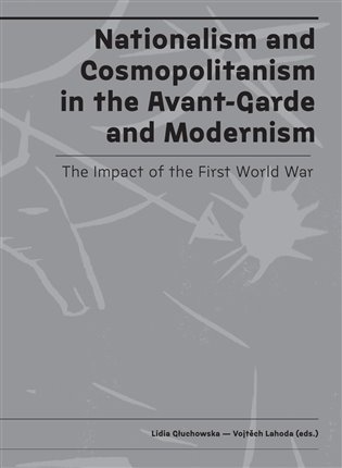 Nationalism and Cosmopolitanism in the Avant-Garde and Modernism. The Impact of the First World War koupíte na Kosmas.cz