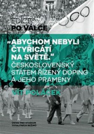 Abychom nebyli čtyřicátí na světě - Československý státem řízený doping a jeho prameny koupíte na Kosmas.cz