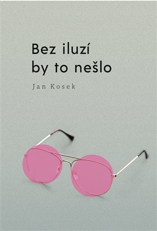 Bez iluzí by to nešlo koupíte na Kosmas.cz