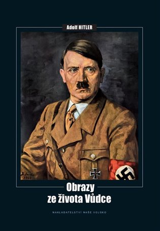 Adolf Hitler - Obrazy ze života vůdce koupíte na Kosmas.cz