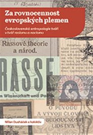 Za rovnocennost evropských plemen - Československá antropologie tváří v tvář rasismu a nacismu koupíte na Kosmas.cz