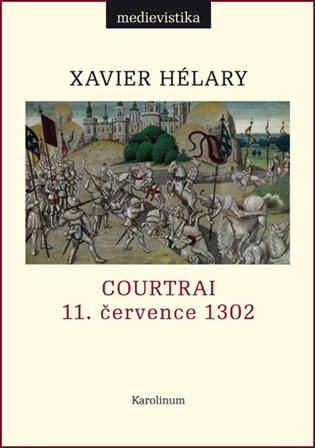 Courtrai. 11. července 1302. Bitva zlatých ostruh - Xavier Hélary