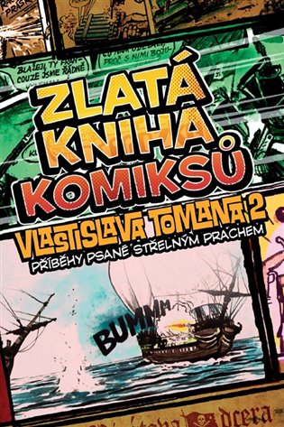 Zlatá kniha komiksů Vlastislava Tomana 2: Příběhy psané střelným prachem koupíte na Kosmas.cz