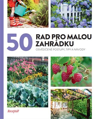 50 rad pro malou zahrádku - Osvědčené postupy, tipy a nápady koupíte na Kosmas.cz