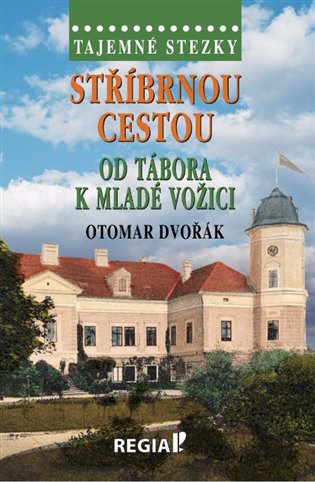 Tajemné stezky - Stříbrnou cestou od Tábora k Mladé Vožici koupíte na Kosmas.cz