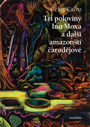 Tři poloviny Ino Moxa a další amazonští čarodějové koupíte na Kosmas.cz