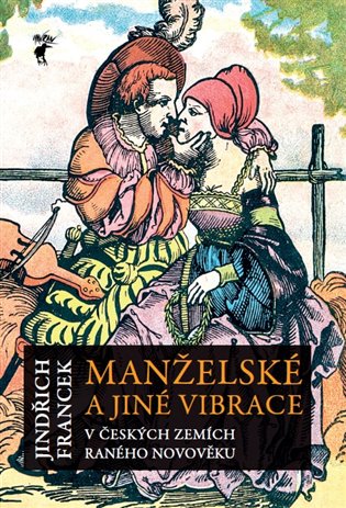 Manželské a jiné vibrace v českých zemích raného novověku koupíte na Kosmas.cz