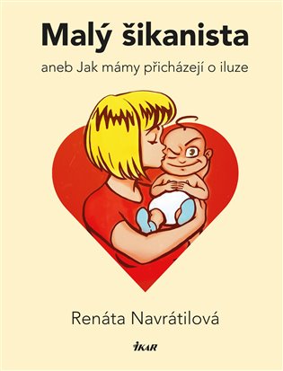 Kniha Malý šikanista aneb Jak mámy přicházejí o iluze