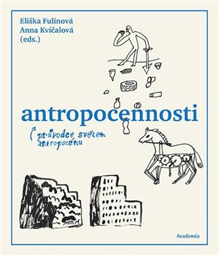 Antropocennosti - Průvodce světem antropocénu koupíte na Kosmas.cz