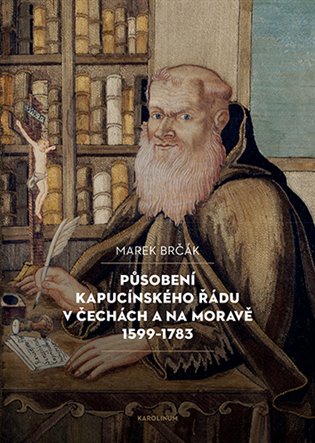 Působení kapucínského řádu v Čechách a na Moravě 1599-1783 koupíte na Kosmas.cz
