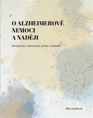 O Alzheimerově nemoci a naději - Jitka Juráňová