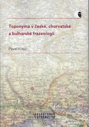 Toponyma v české, chorvatské a bulharské frazeologii koupíte na Kosmas.cz