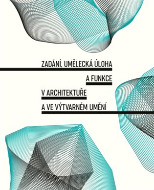 Zadání, umělecká úloha a funkce v architektuře a ve výtvarném umění koupíte na Kosmas.cz