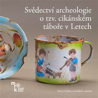Svědectví archeologie o tzv. cikánském táboře v Letech koupíte na Kosmas.cz