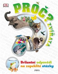 Proč? Zvířata: Brilantní odpovědi na zapeklité otázky - Derek Harvey