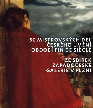 50 mistrovských děl českého umění období fin de siecle ze sbírek Západočeské galerie v Plzni koupíte na Kosmas.cz