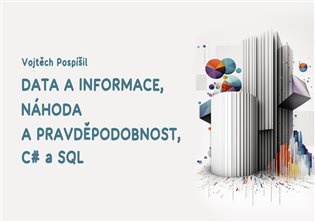 Data a informace, náhoda a pravděpodobnost, C# a SQL - Vojtěch Pospíšil