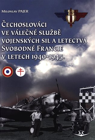 Čechoslováci ve válečné službě vojenských sil a letectva Svobodné Francie v letech 1940-1945 koupíte na Kosmas.cz