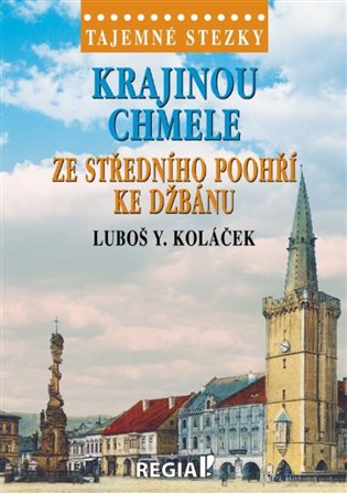 Tajemné stezky - Krajinou chmele ze středního Poohří ke Džbánu koupíte na Kosmas.cz