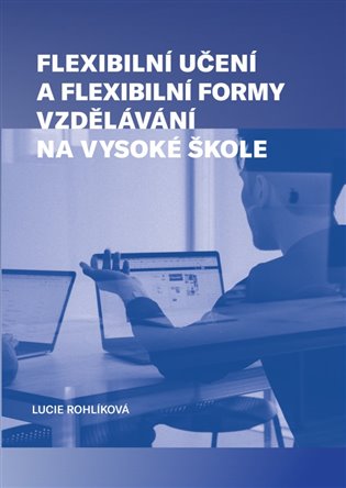 Flexibilní učení a flexibilní formy vzdělávání na vysoké škole koupíte na Kosmas.cz